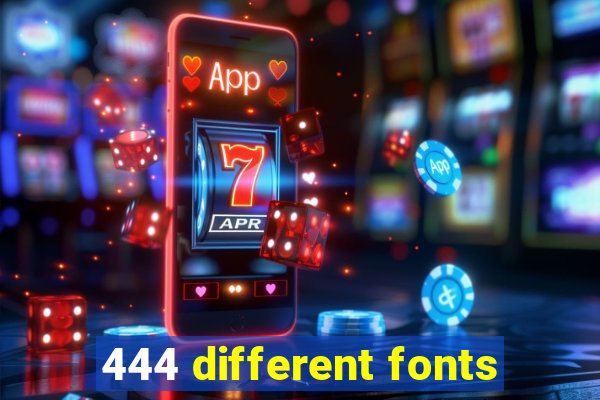 444 different fonts